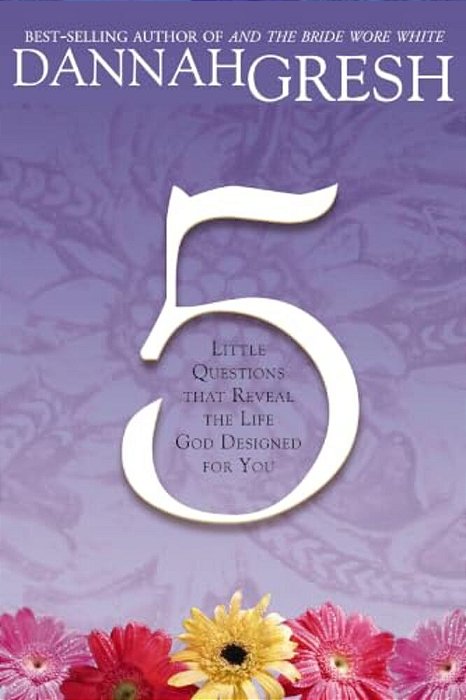 Five Little Questions That Reveal The Life God Designed For You-..