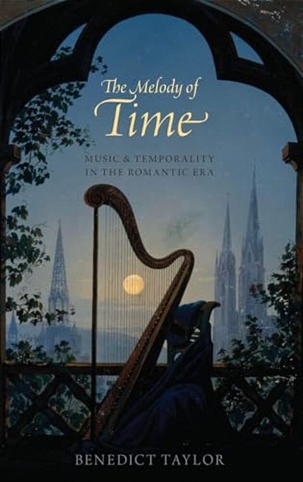 Melody Of Time: Music And Temporality In The Romantic Era-..