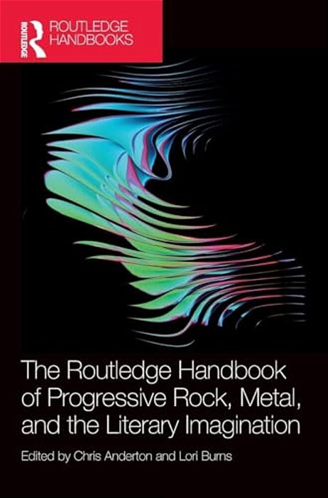 The Routledge Handbook Of Progressive Rock, Metal, And The Literary Imagination-..