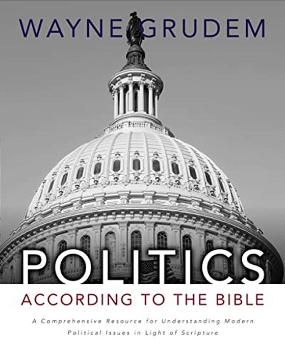 Politics - According To The Bible: A Comprehensive Resource For Understanding Modern Political Issues In Light Of Scripture-..