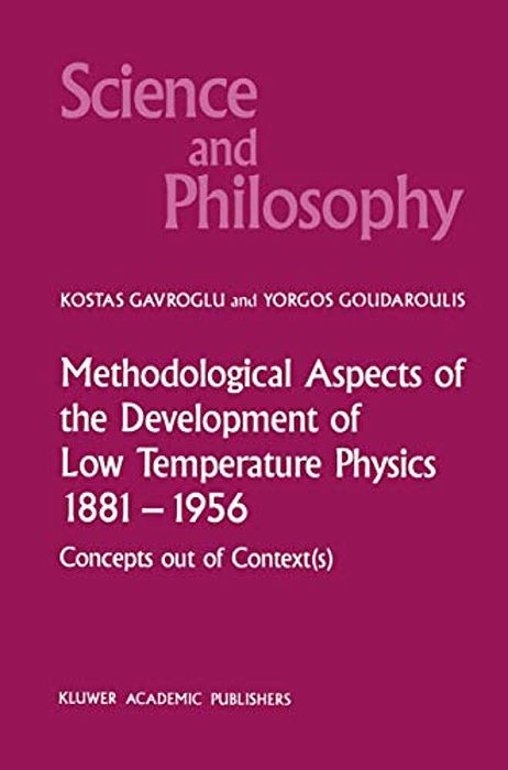 Methodological Aspects Of The Development Of Low Temperature Physics 1881-1956: Concepts Out Of Context(s)-..