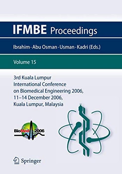 3RD Kuala Lumpur International Conference On Biomedical Engineering 2006: Biomed 2006, 11-14 December 2006, Kuala Lumpur, Malaysia-..