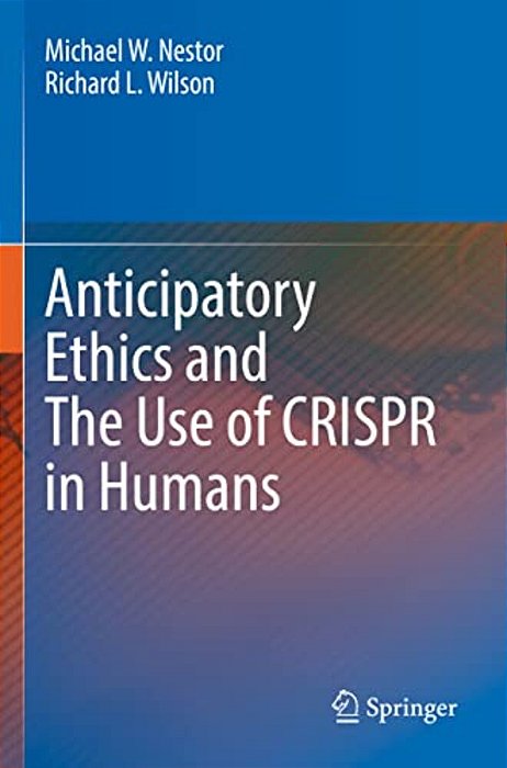 Anticipatory Ethics And The Use Of Crispr In Humans-..
