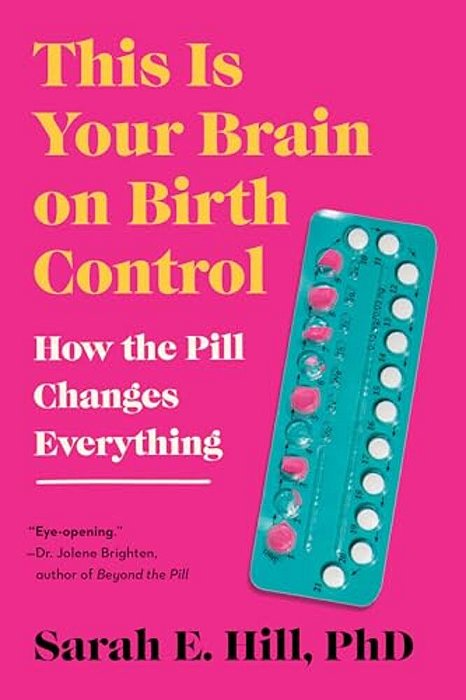 This Is Your Brain On Birth Control: How The Pill Changes Everything-..