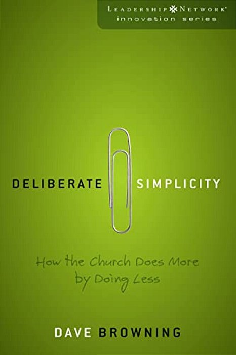 Deliberate Simplicity: How The Church Does More By Doing Less-..