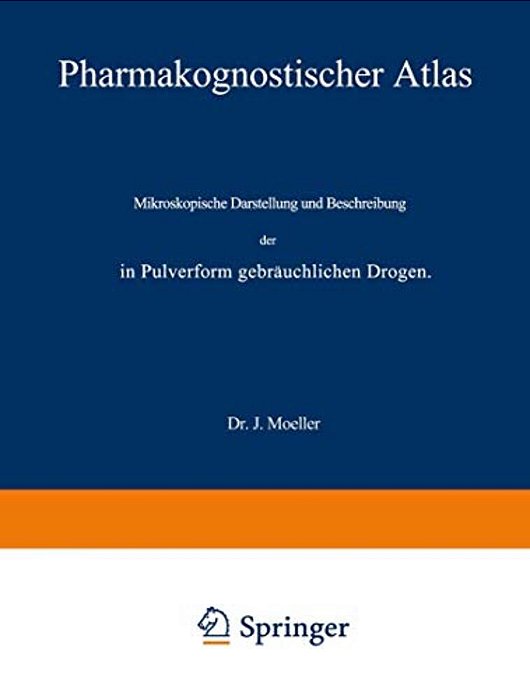 Pharmakognostischer Atlas: Mikroskopische Darstellung Und Beschreibung Der In Pulverform Gebräuchlichen Drogen-..
