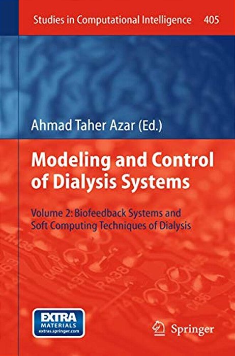 Modeling And Control Of Dialysis Systems: Volume 2: Biofeedback Systems And Soft Computing Techniques Of Dialysis-..