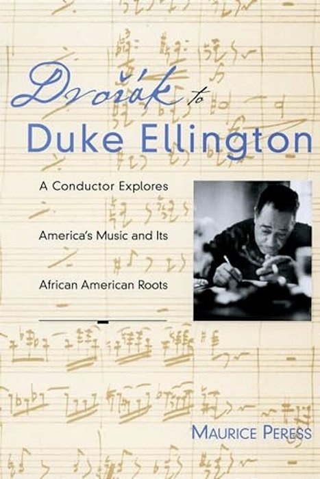 Dvorak To Duke Ellington: A Conductor Explores America's Music And Its African American Roots-..