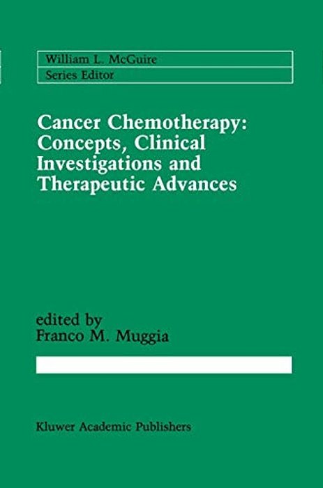 Cancer Chemotherapy: Concepts, Clinical Investigations And Therapeutic Advances-..