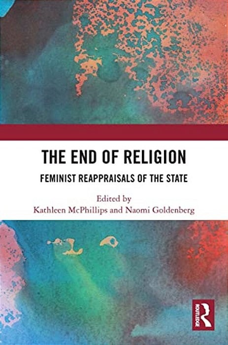 The End Of Religion: Feminist Reappraisals Of The State-..