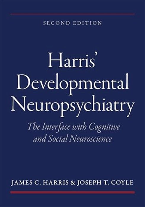 Harris' Developmental Neuropsychiatry: The Interface With Cognitive And Social Neuroscience-..