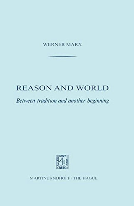 Reason And World: Between Tradition And Another Beginning-..