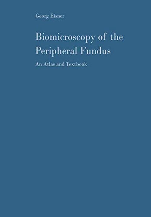 Biomicroscopy Of The Peripheral Fundus: An Atlas And Textbook-..