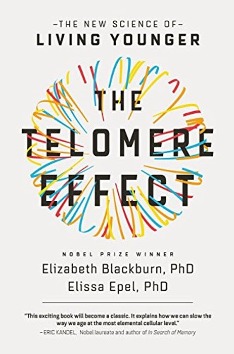 The Telomere Effect: A Revolutionary Approach To Living Younger, Healthier, Longer-..