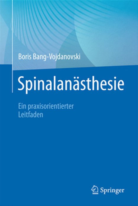 Spinalanästhesie: Ein Praxisorientierter Leitfaden-..