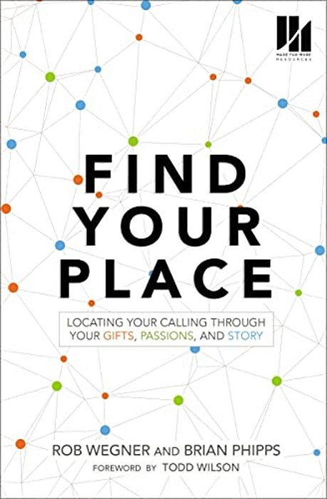 Find Your Place: Locating Your Calling Through Your Gifts, Passions, And Story-..