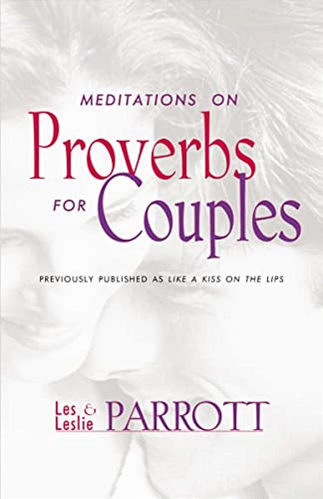 Meditations On Proverbs For Couples: 31 Meditations On Marriage From An Ancient Book Of Wisdom-..