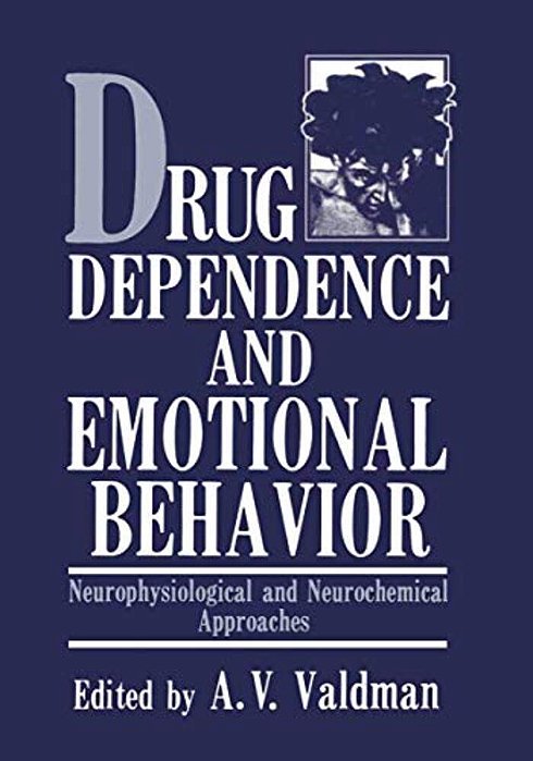 Drug Dependence And Emotional Behavior: Neurophysiological And Neurochemical Approaches-..
