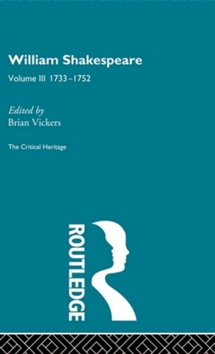 William Shakespeare: The Critical Heritage Volume 3 1733-1752-..