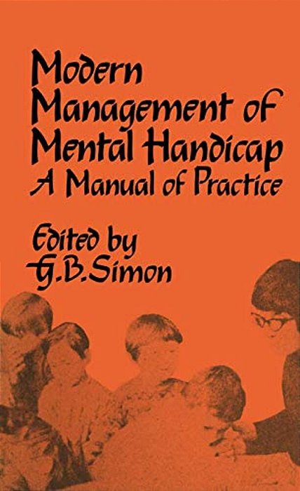 The Modern Management Of Mental Handicap: A Manual Of Practice-..