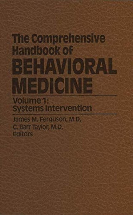 The Comprehensive Handbook Of Behavioral Medicine: Volume 1: Systems Intervention-..