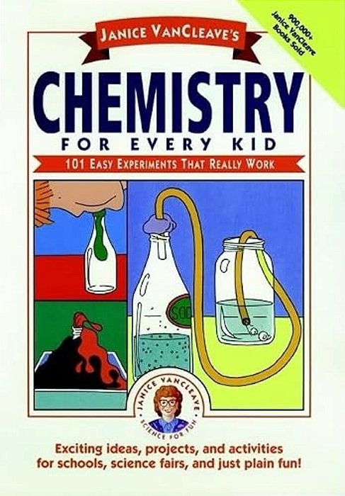 Janice Vancleave's Chemistry For Every Kid: 101 Easy Experiments That Really Work-..