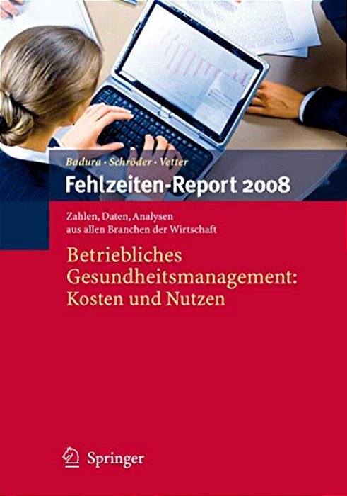 Fehlzeiten-Report 2008: Betriebliches Gesundheitsmanagement: Kosten Und Nutzen-..
