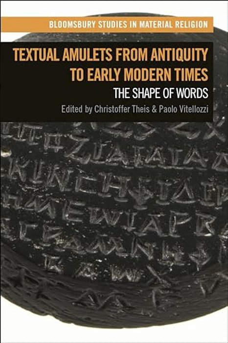 Textual Amulets From Antiquity To Early Modern Times: The Shape Of Words-..