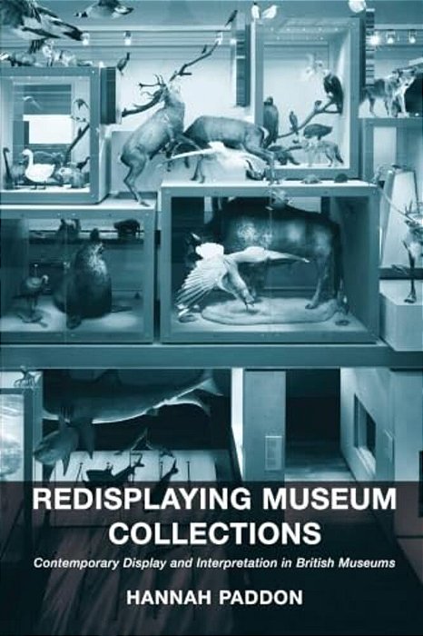 Redisplaying Museum Collections: Contemporary Display And Interpretation In British Museums-..