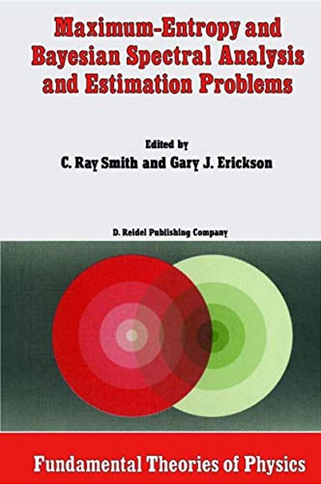 Maximum-Entropy And Bayesian Spectral Analysis And Estimation Problems: Proceedings Of The Third Workshop On Maximum Entropy And Bayesian Methods In A-..
