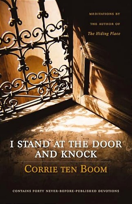 I Stand At The Door And Knock: Meditations By The Author Of The Hiding Place-..