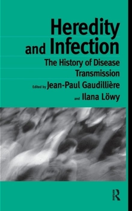 Heredity And Infection: The History Of Disease Transmission-..