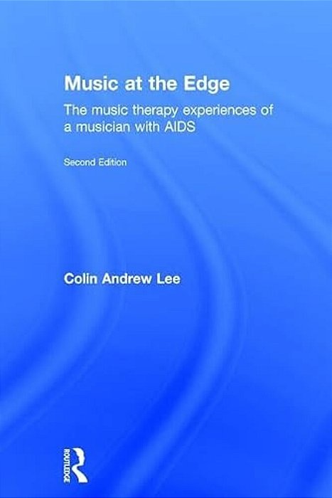 Music At The Edge: The Music Therapy Experiences Of A Musician With Aids-..