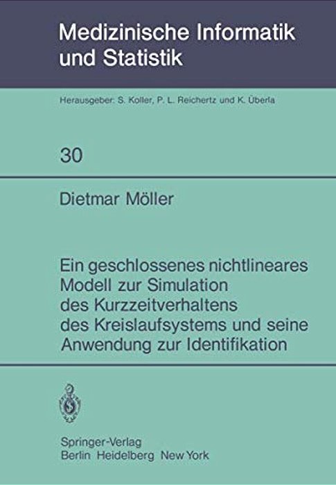 Ein Geschlossenes Nichtlineares Modell Zur Simulation Des Kurzzeitverhaltens Des Kreislaufsystems Und Seine Anwendung Zur Identifikation-..