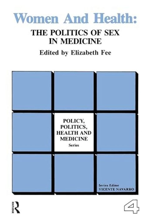 Women And Health: The Politics Of Sex In Medicine-..