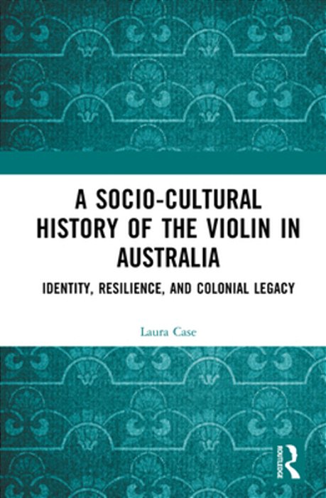 A Socio-Cultural History Of The Violin In Australia: Identity, Resilience, And Colonial Legacy-..