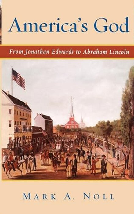 America's God: From Jonathan Edwards To Abraham Lincoln-..