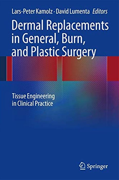 Dermal Replacements In General, Burn, And Plastic Surgery: Tissue Engineering In Clinical Practice-..