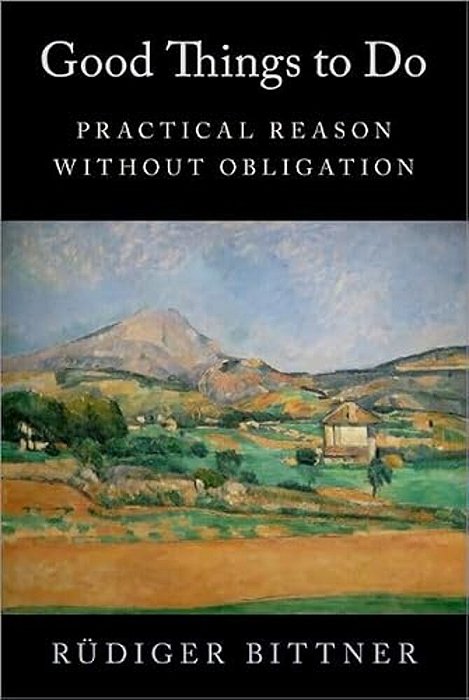 Good Things To Do: Practical Reason Without Obligation-..