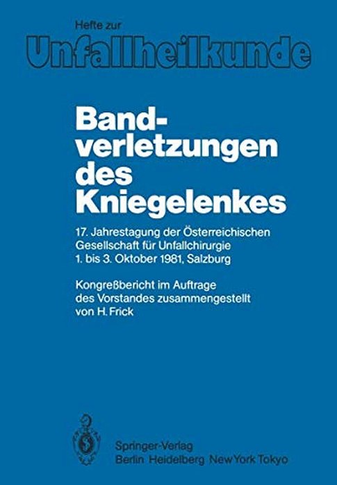 Bandverletzungen Des Kniegelenkes: 17. Jahrestagung Der Österreichischen Gesellschaft Für Unfallchirurgie 1. Bis 3. Oktober 1981, Salzburg-..