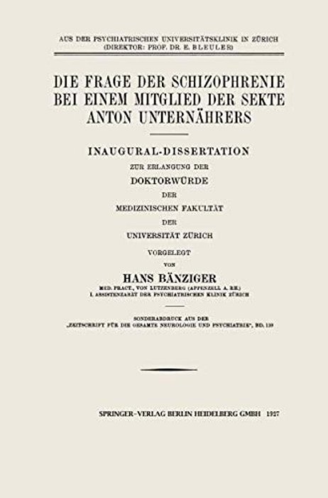 Die Frage Der Schizophrenie Bei Einem Mitglied Der Sekte Anton Unternährers: Inaugural-Dissertation Zur Erlangung Der Doktorwürde Der Medizinischen Fa-..