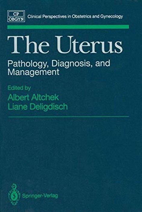 The Uterus: Pathology, Diagnosis, And Management-..
