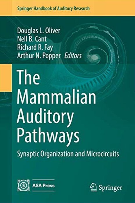 The Mammalian Auditory Pathways: Synaptic Organization And Microcircuits-..