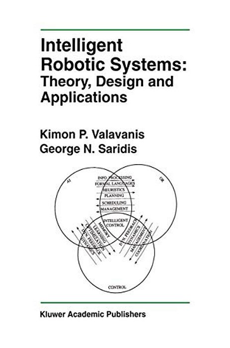 Intelligent Robotic Systems: Theory, Design And Applications-..