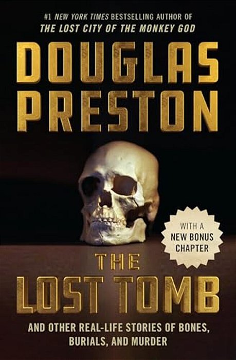 The Lost Tomb: And Other Real-Life Stories Of Bones, Burials, And Murder-..