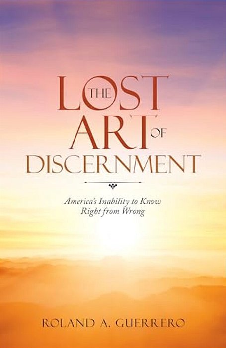 The Lost Art Of Discernment: America's Inability To Know Right From Wrong-..