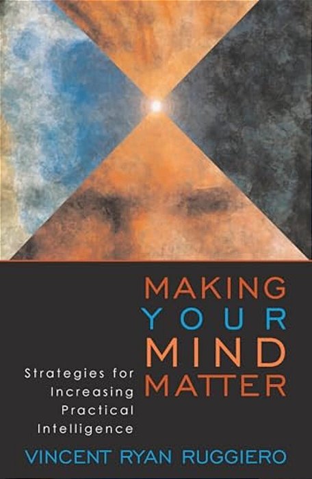 Making Your Mind Matter: Strategies For Increasing Practical Intelligence-..