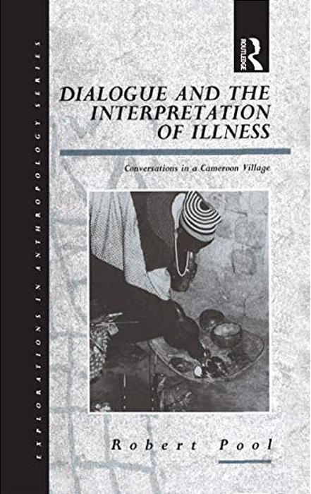 Dialogue And The Interpretation Of Illness: Conversations In A Cameroon Village-..