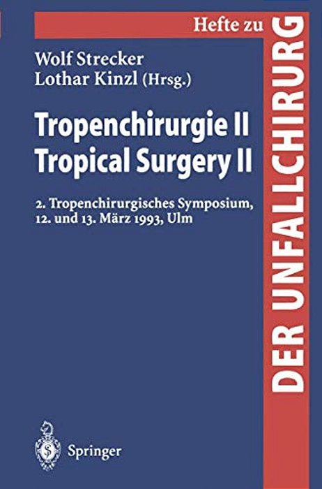Tropenchirurgie II/Tropical Surgery II: 2. Tropenchirurgisches Symposium, 12. Und 13. März 1993, Ulm-..