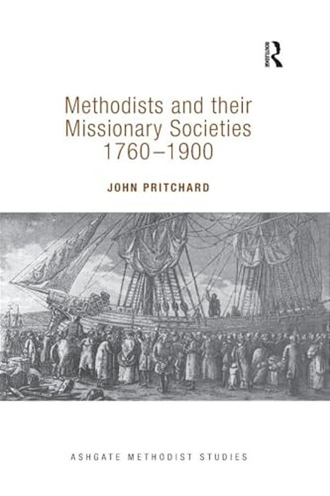 Methodists And Their Missionary Societies 1760-1900-..